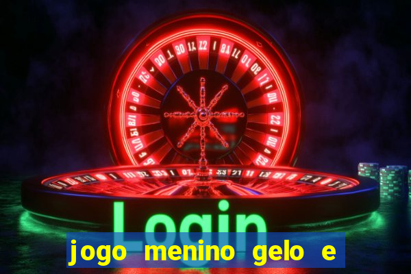 jogo menino gelo e menina lava